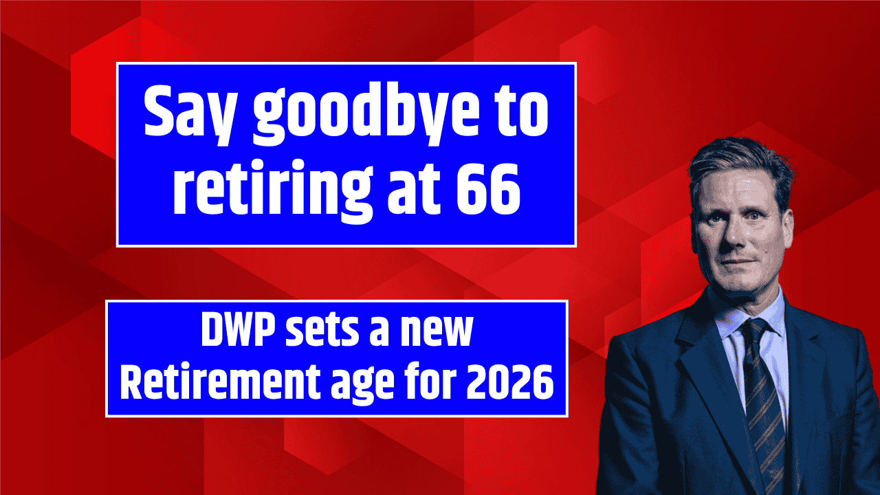 Say goodbye to retiring at 66 - DWP sets a new retirement age for 2026